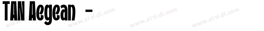 TAN Aegean字体字体转换